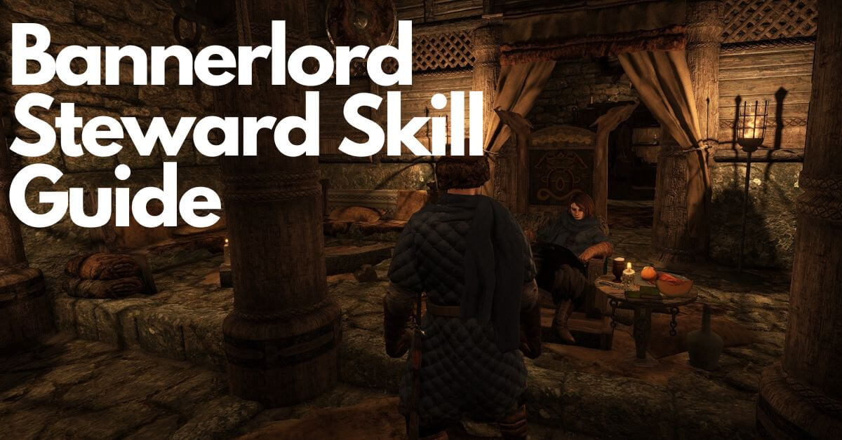 a bannerlord steward skill guide